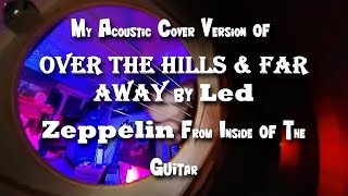 An Acoustic Cover Version Of Over The Hills amp Far Away By Led Zeppelin From Inside Of The Guitar [upl. by Claudell]