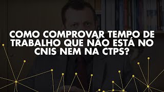 Como comprovar tempo de trabalho que não está no CNIS nem na CTPS [upl. by Orvas]