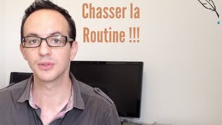 Comment sortir de la routine rapidement [upl. by Dor453]