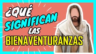 ¿Cuáles son las BIENAVENTURANZAS de JESÚS ¿QUE SIGNIFICAN [upl. by Schram29]