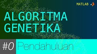 MATLAB Algoritma Genetika 0  Pendahuluan tentang apa itu GA [upl. by Pozzy382]