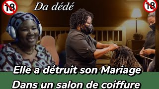 Da dédé  ELLE A DÉTRUIT SON MARIAGE DANS UN SALON DE COIFFURE [upl. by Floro]