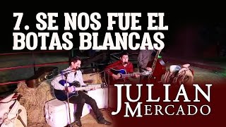 7 Se Nos Fue El Botas Blancas  Julian Mercado En Vivo desde Culiacan 2015 con Tololoche [upl. by Hayimas]