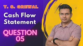 Cash flow statement Q 05 2425  ts grewal DK Goel Class 11th cbse CFS [upl. by Ivar]