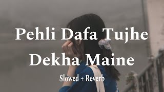 Pehli Dafa Tujhe Dekha Maine Dil Ye Tujhse Begana Ho Gaya Song   Slowed  Reverb 🌺  Love Song [upl. by Melbourne550]