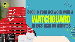 Secure your network with a WatchGuard in less than 60 Minutes [upl. by Llerihs]