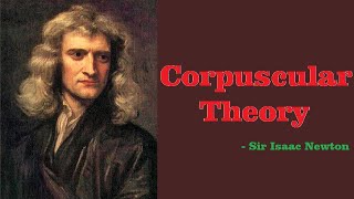 CORPUSCULAR THEORY  SIR ISAAC NEWTON  SCIENCE OF EVERYTHING [upl. by Barsky]