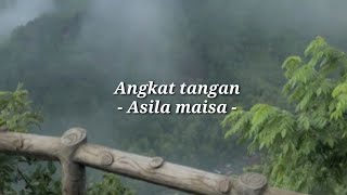 Angkat tangan  Asila maisa lirik lagu [upl. by Kieffer]