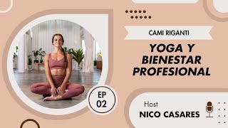 Ep 02 Yoga y la meditación para mejorar tu carrera profesional con Cami Riganti [upl. by Debby509]