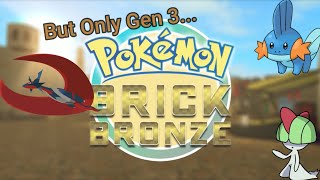 Pokémon Brick Bronze But I Can Only Use Gen 3 Pokémon [upl. by Xymenes]