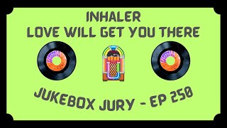 Inhaler  Love Will Get You There  Jukebox Jury Ep 250  Give Us Your Score [upl. by Pierro262]