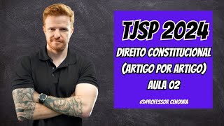 TJSP ESCREVENTE 2024  CONSTITUCIONAL ARTIGO POR ARTIGO  AULA 02  PROFESSOR CENOURA [upl. by Paddy920]