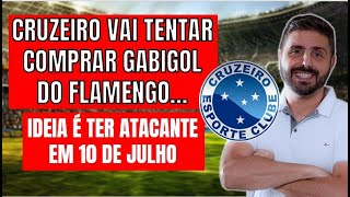 CRUZEIRO VAI TENTAR COMPRAR GABIGOL DO FLAMENGO IDEIA É TER ATACANTE EM 10 DE JULHO [upl. by Nnaear]