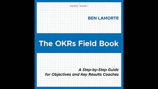 The OKRs Field Book A StepbyStep Guide for Objectives and Key Results Coaches [upl. by Jenn]