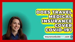 Does Travel Medical Insurance Cover COVID19  InsuranceGuide360com [upl. by Rabka]