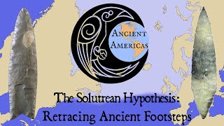 The Solutrean Hypothesis Retracing Ancient Footsteps Across Atlantic Ice ft Ancient Americas [upl. by Bjork]