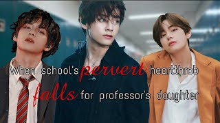 quotWhen schools pervert heartthrob falls for professors daughterquot OneshotTaehyung fan fiction [upl. by Acirem]