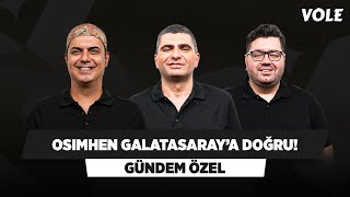 Victor Osimhen Galatasaray yolunda  Ali Ece Ilgaz Çınar Berk Göl  GÜNDEM ÖZEL [upl. by Tella244]