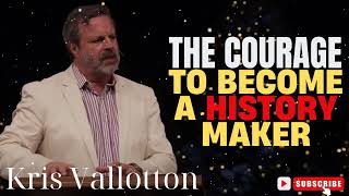 Kris Vallotton  The Courage to Become a History Maker [upl. by Almeta]