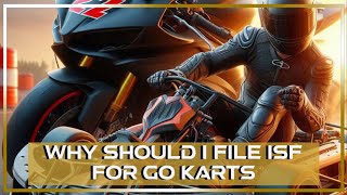 Why Should I File ISF For Go Karts [upl. by Korney]