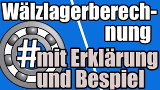 Maschinenelemente  Wälzlagerberechnung mit Erklärung und Beispiel [upl. by Isiahi]