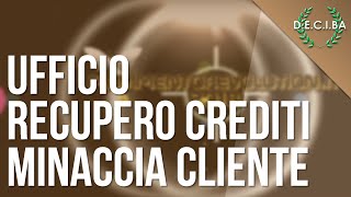 Ufficio Recupero Crediti minaccia un cliente  Prove registrate [upl. by Dnomasor]