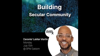 RfRx  Building Secular Community featuring Darante’ LaMar Martin [upl. by Candyce]