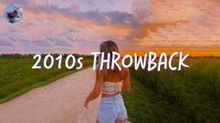 2010s throwback songs  a nostalgia playlist  2010s music nostalgia [upl. by Acirred]