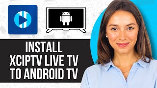 How to Install XCIPTV Live TV to Android TV [upl. by Alex]