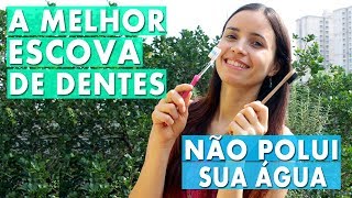 A melhor escova de dentes do MUNDO  Não polui sua água  Pensando o lixo  Ep 2 [upl. by Nalon]