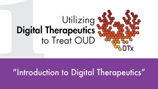 Utilizing Digital Therapeutics to Treat OUD DTx  quotIntroduction to Digital Therapeuticsquot [upl. by Kappenne]