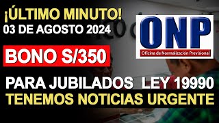 BONO ONP S350 PARA JUBILADOS DE LA LEY 19990 2024 COMUNICADO ONP [upl. by Helyn157]