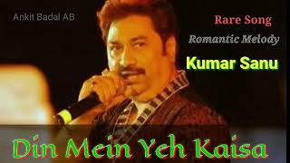 Din Mein Yeh Kaisa  Kumar Sanu  Rare Romantic Song  Ankit Badal AB [upl. by Soilissav]