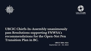 UBCIC Chiefs In Assembly Support FNWSAs Recommendations for OpenNet Pen Transition Plan in BC [upl. by Ladd]