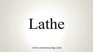 How To Pronounce Lathe [upl. by Boonie]