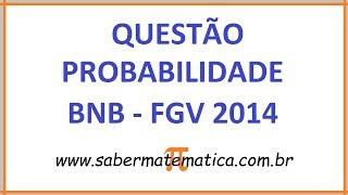 QUESTÃO SOBRE PROBABILIDADE  CONCURSO BNB 2014 FGV [upl. by Garaway986]