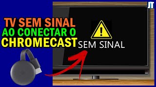 TV SEM SINAL ao CONECTAR o CHROMECAST faça ISSO e RESOLVA agora mesmo passo a passo [upl. by Jenei235]