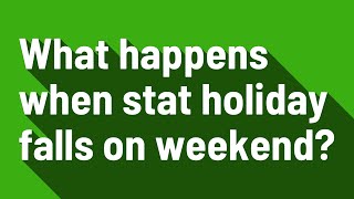 What happens when stat holiday falls on weekend [upl. by Islehc]