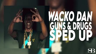 Wacko Dan  Guns amp Drugs Sped Up [upl. by Anoy668]