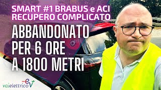 ABBANDONATO per 6 ore a 1800 metri SMART 1 Brabus E ACI attenzione alle assicurazioni [upl. by Eirrem]