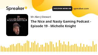 The Nice and Nasty Gaming Podcast  Episode 19  Michelle Knight [upl. by Naryb]