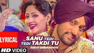 Sanu Tedi Tedi Takdi Tu Lyrical  Surjit Bindrakhia  Atul Sharma  Punjabi Hits [upl. by Aihsile]