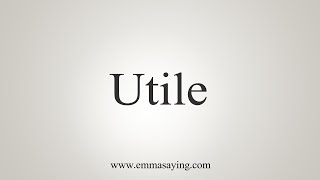 How To Say Utile [upl. by Iroj]