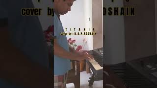 T I T A N I C  cover by B  A  P  R O S H A I N  piano cover 👈👈🥰 [upl. by Agretha]