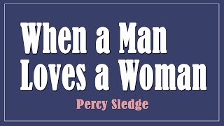 When a Man Loves a Woman  Percy Sledge Lyrics [upl. by Hannavahs]