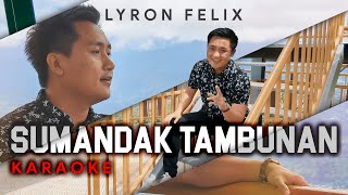 Sumandak Tambunan  Lyron Felix Karaoke [upl. by Poppy]