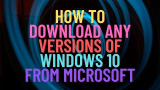 How to Download Any Versions of Windows 10 From Microsoft [upl. by Karilynn564]