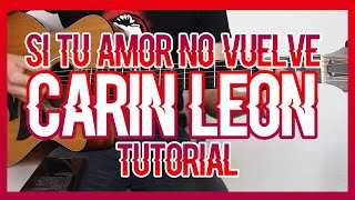 SI TU AMOR NO VUELVE  CARIN LEON TUTORIAL DE GUITARRA [upl. by Yelsnik]