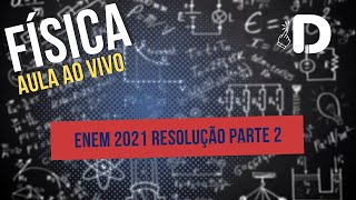 Física Enem 2021 Resolução Parte 2  Aula ao vivo 2024 [upl. by Wye523]