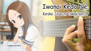 Karakai Jouzu no Takagisan OP  Iwanai Kedo Ne  Fingerstyle Guitar Cover [upl. by Ruon]